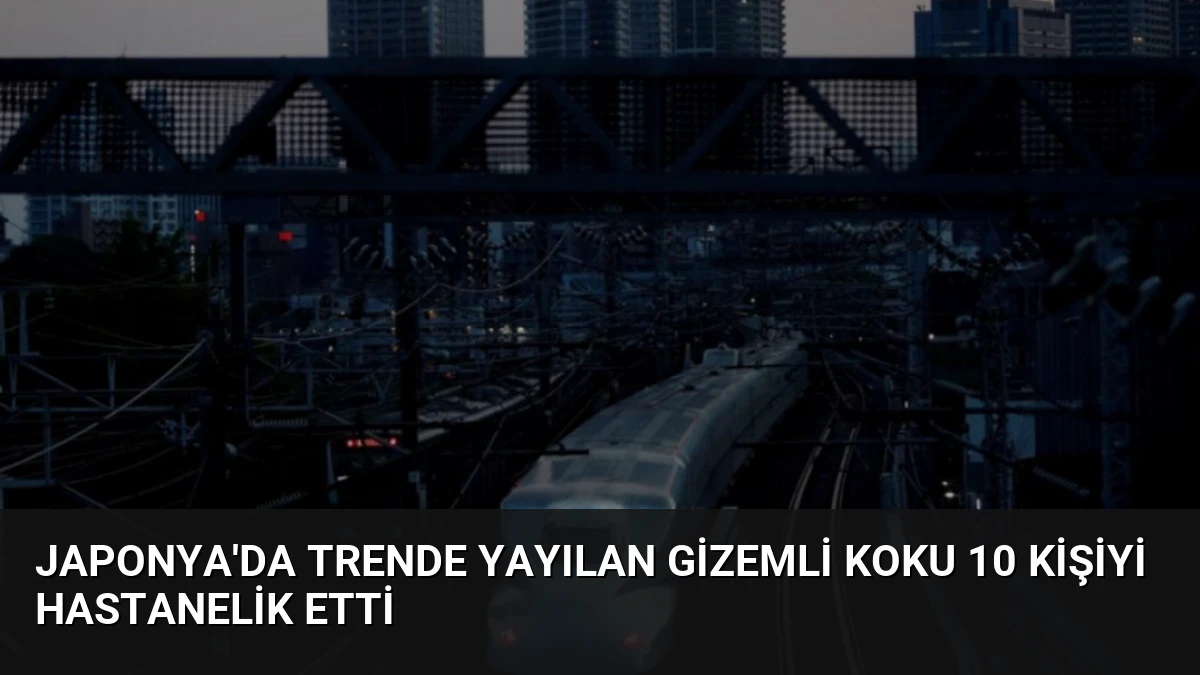 Japonya’da Trende Yayılan Gizemli Koku 10 Kişiyi Hastanelik Etti