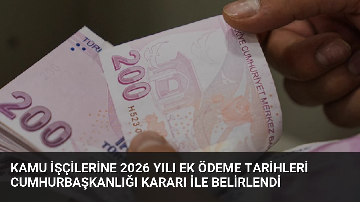 Kamu İşçilerine 2026 Yılı Ek Ödeme Tarihleri Cumhurbaşkanlığı Kararı ile Belirlendi