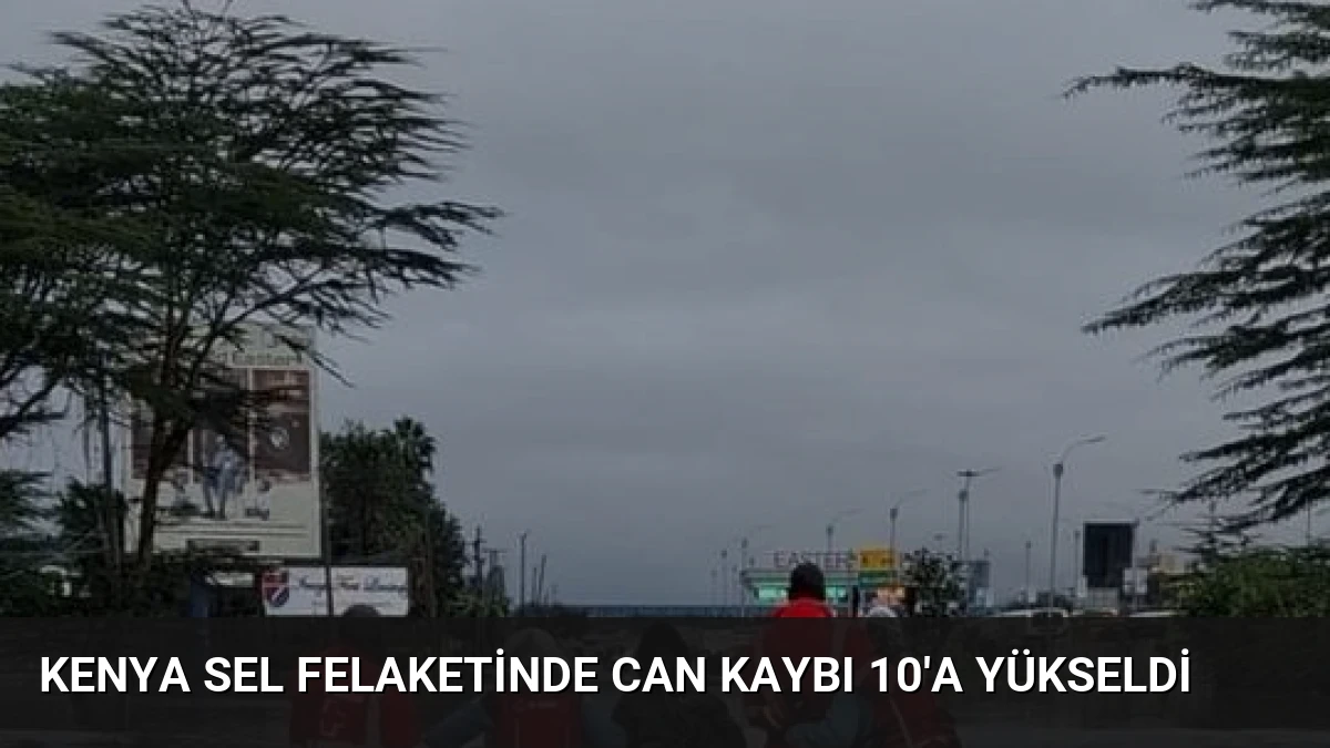 Kenya Sel Felaketinde Can Kaybı 10’a Yükseldi