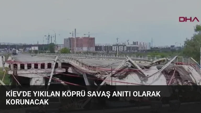 Kiev’de Yıkılan Köprü Savaş Anıtı Olarak Korunacak