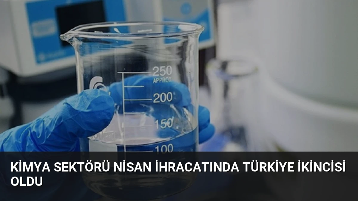 Kimya Sektörü Nisan İhracatında Türkiye İkincisi Oldu