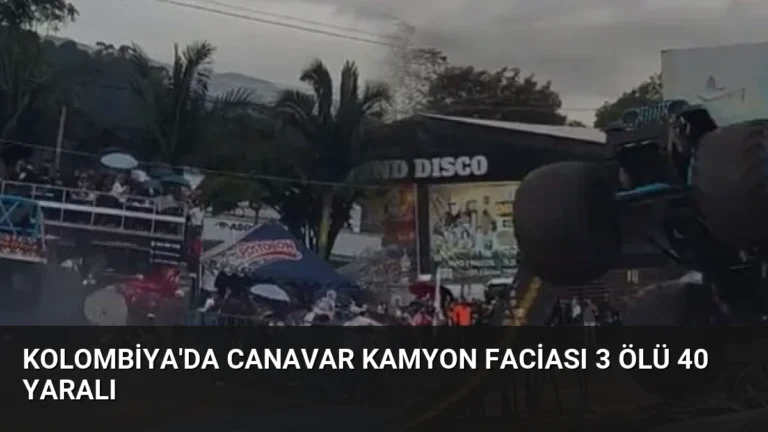Kolombiya’da Canavar Kamyon Faciası 3 Ölü 40 Yaralı