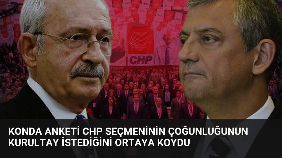 KONDA Anketi CHP Seçmeninin Çoğunluğunun Kurultay İstediğini Ortaya Koydu