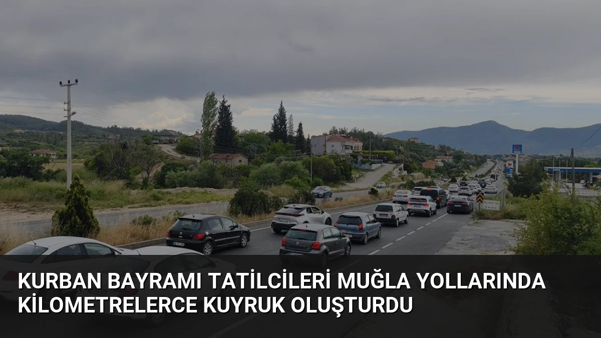 Kurban Bayramı Tatilcileri Muğla Yollarında Kilometrelerce Kuyruk Oluşturdu