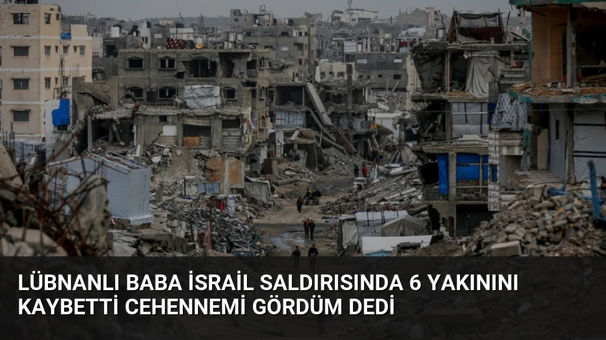 Lübnanlı Baba İsrail Saldırısında 6 Yakınını Kaybetti Cehennemi Gördüm Dedi