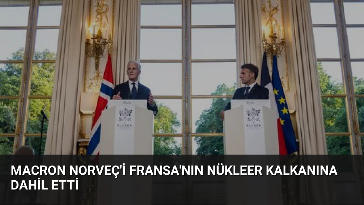 Macron Norveç’i Fransa’nın Nükleer Kalkanına Dahil Etti