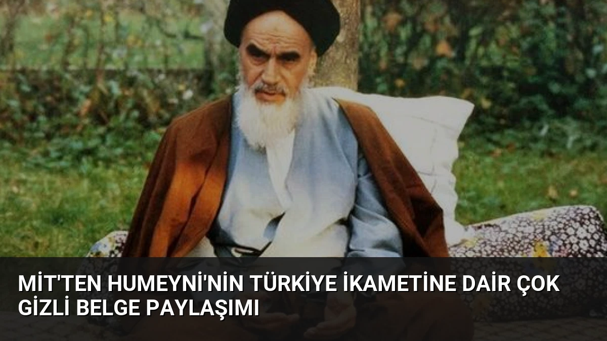 MİT’ten Humeyni’nin Türkiye İkametine Dair Çok Gizli Belge Paylaşımı