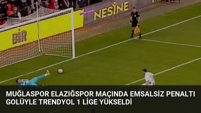 Muğlaspor Elazığspor Maçında Emsalsiz Penaltı Golüyle Trendyol 1 Lige Yükseldi