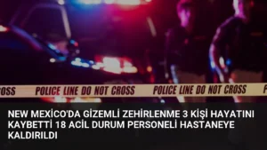 New Mexico’da Gizemli Zehirlenme 3 Kişi Hayatını Kaybetti 18 Acil Durum Personeli Hastaneye Kaldırıldı
