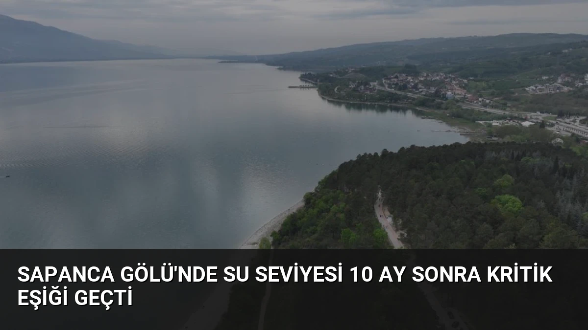 Sapanca Gölü’nde Su Seviyesi 10 Ay Sonra Kritik Eşiği Geçti