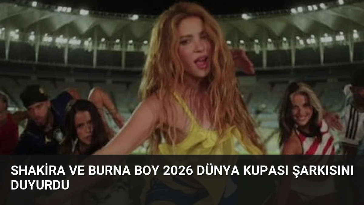 Shakira ve Burna Boy 2026 Dünya Kupası Şarkısını Duyurdu