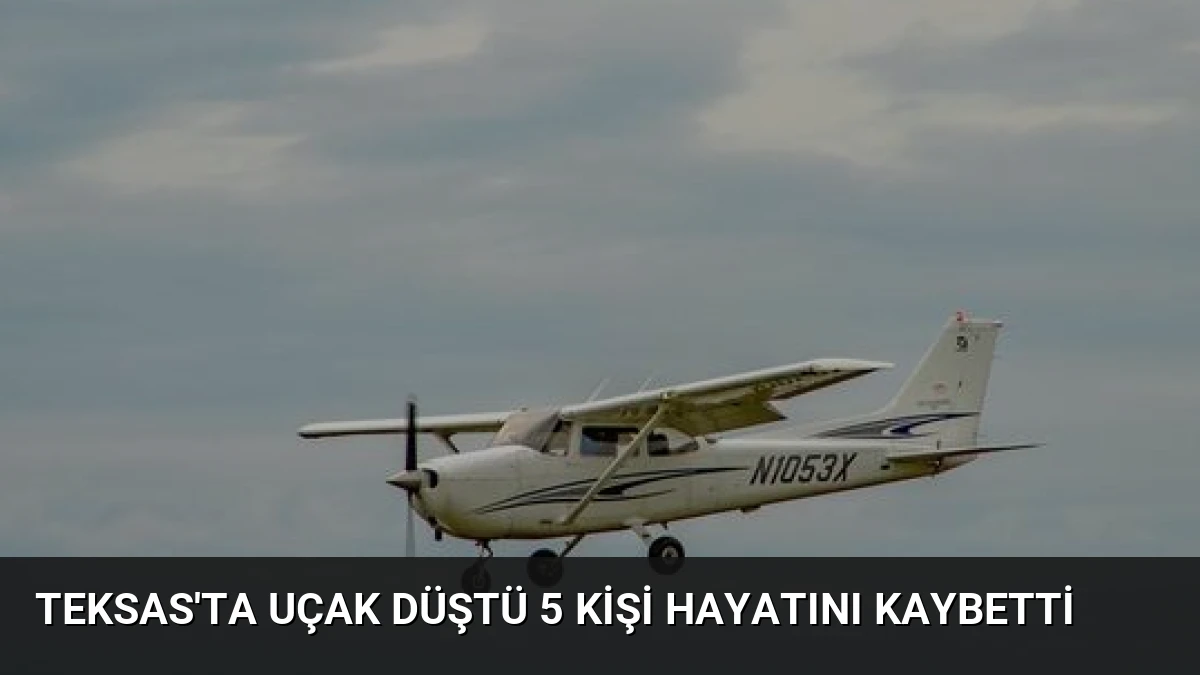Teksas’ta Uçak Düştü 5 Kişi Hayatını Kaybetti