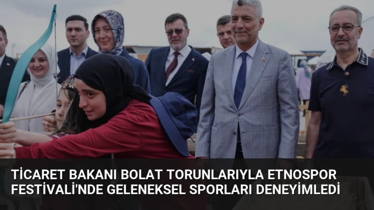 Ticaret Bakanı Bolat Torunlarıyla Etnospor Festivali’nde Geleneksel Sporları Deneyimledi