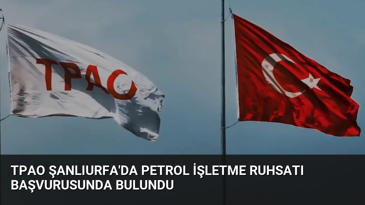 TPAO Şanlıurfa’da Petrol İşletme Ruhsatı Başvurusunda Bulundu