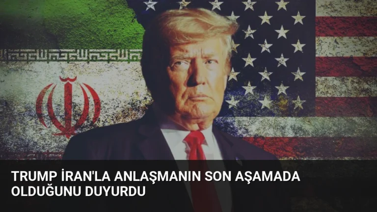 Trump İran’la Anlaşmanın Son Aşamada Olduğunu Duyurdu