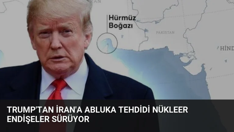 Trump’tan İran’a Abluka Tehdidi Nükleer Endişeler Sürüyor