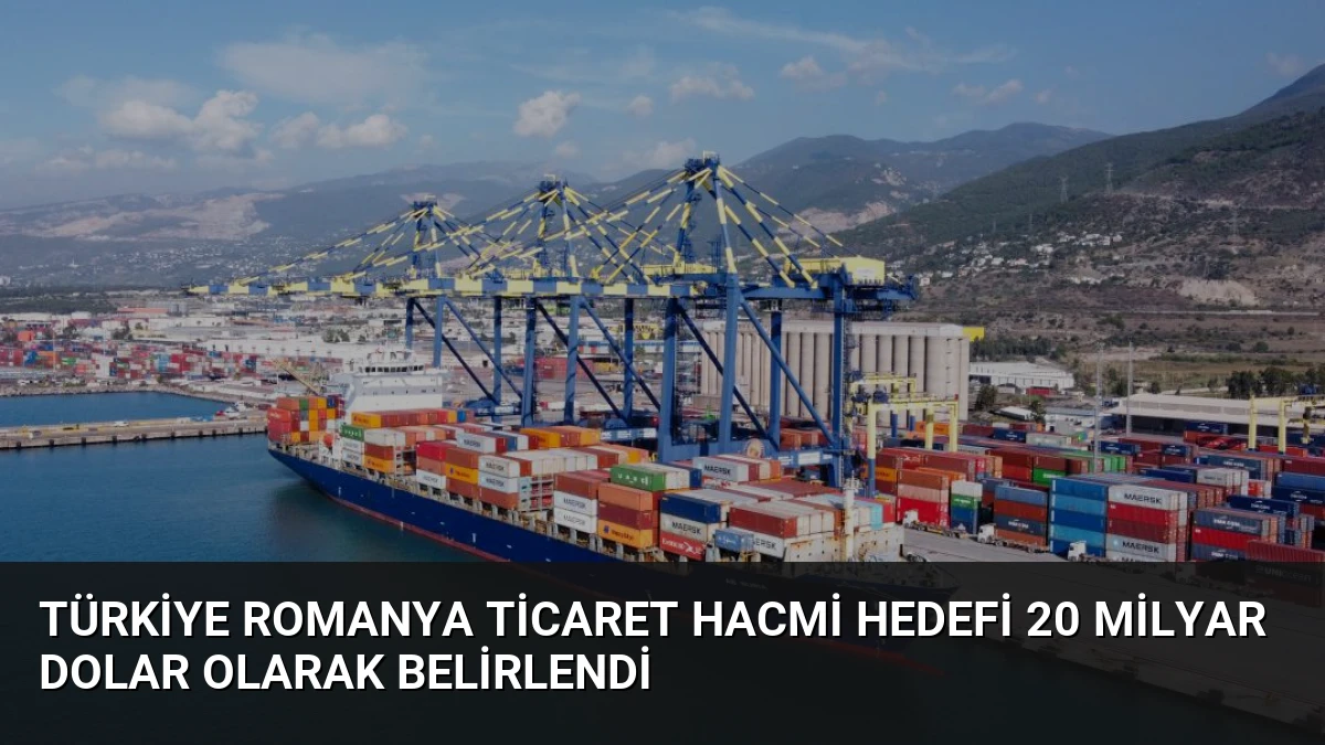 Türkiye Romanya Ticaret Hacmi Hedefi 20 Milyar Dolar Olarak Belirlendi