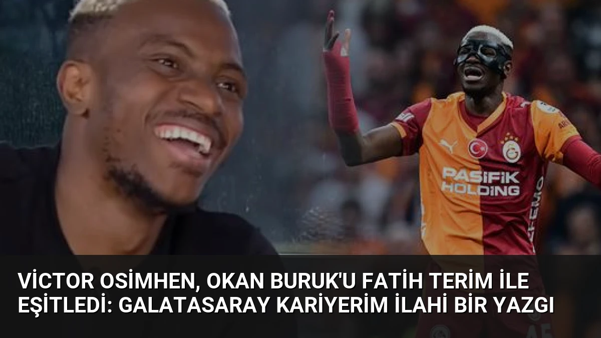 Victor Osimhen, Okan Buruk’u Fatih Terim ile Eşitledi: Galatasaray Kariyerim İlahi Bir Yazgı