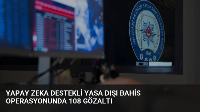 Yapay Zeka Destekli Yasa Dışı Bahis Operasyonunda 108 Gözaltı