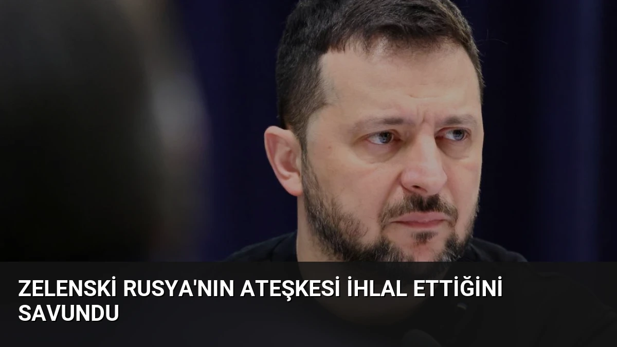 Zelenski Rusya’nın Ateşkesi İhlal Ettiğini Savundu