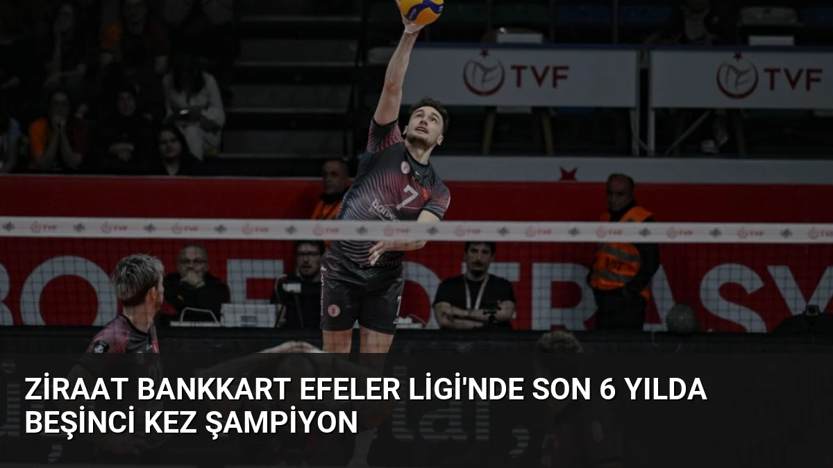Ziraat Bankkart Efeler Ligi’nde Son 6 Yılda Beşinci Kez Şampiyon