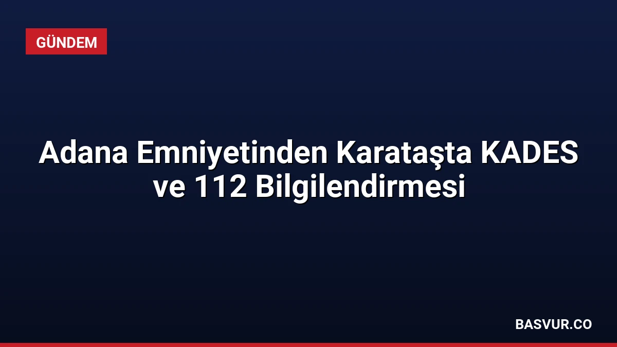 Adana Emniyetinden Karataşta KADES ve 112 Bilgilendirmesi