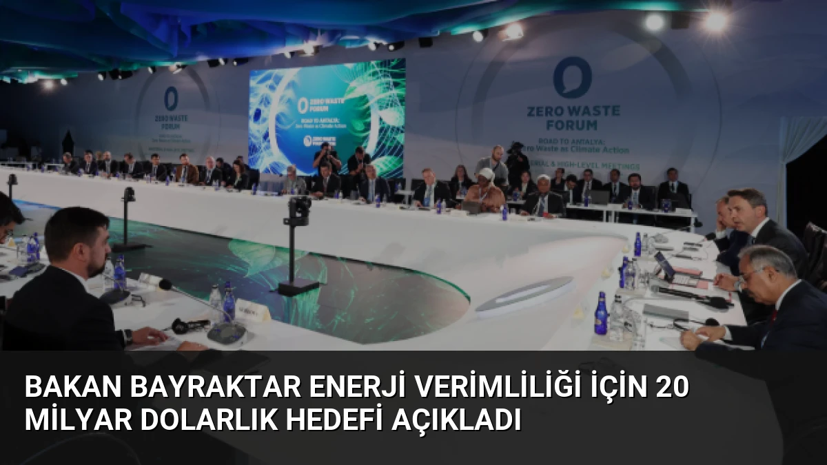 Bakan Bayraktar Enerji Verimliliği İçin 20 Milyar Dolarlık Hedefi Açıkladı