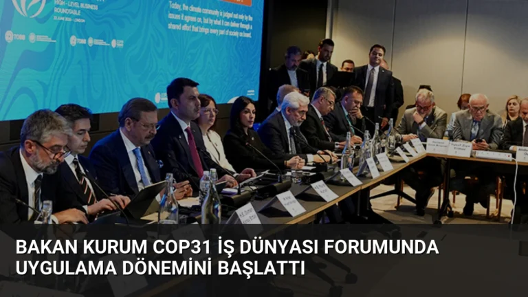 Bakan Kurum COP31 İş Dünyası Forumunda Uygulama Dönemini Başlattı
