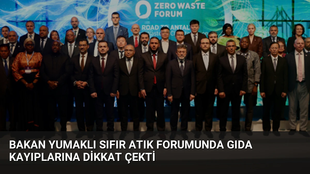 Bakan Yumaklı Sıfır Atık Forumunda Gıda Kayıplarına Dikkat Çekti