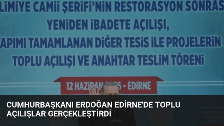 Cumhurbaşkanı Erdoğan Edirne’de Toplu Açılışlar Gerçekleştirdi