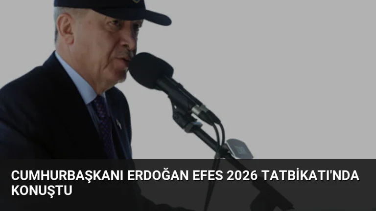 Cumhurbaşkanı Erdoğan EFES 2026 Tatbikatı’nda Konuştu
