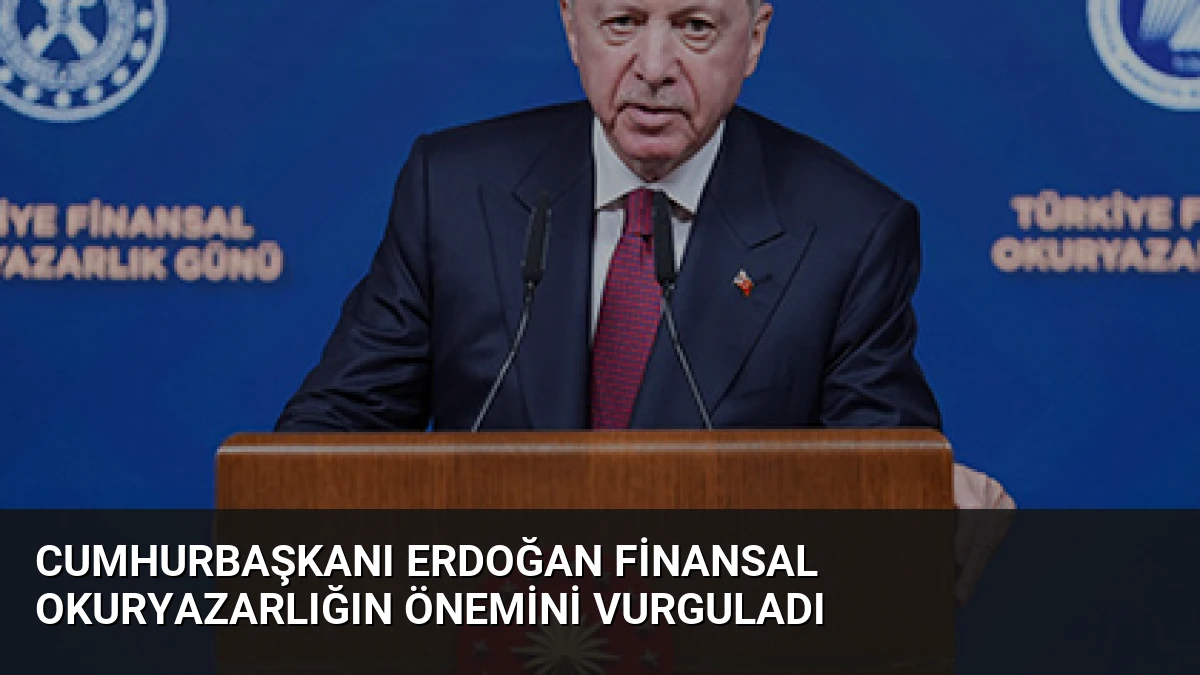 Cumhurbaşkanı Erdoğan Finansal Okuryazarlığın Önemini Vurguladı