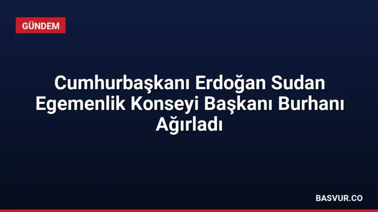 Cumhurbaşkanı Erdoğan Sudan Egemenlik Konseyi Başkanı Burhanı Ağırladı