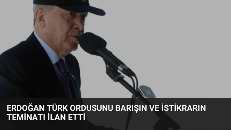 Erdoğan Türk Ordusunu Barışın ve İstikrarın Teminatı İlan Etti
