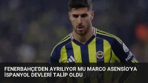 Fenerbahçe’den Ayrılıyor mu Marco Asensio’ya İspanyol Devleri Talip Oldu