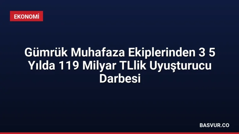 Gümrük Muhafaza Ekiplerinden 3 5 Yılda 119 Milyar TLlik Uyuşturucu Darbesi