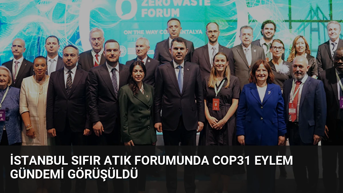 İstanbul Sıfır Atık Forumunda COP31 Eylem Gündemi Görüşüldü