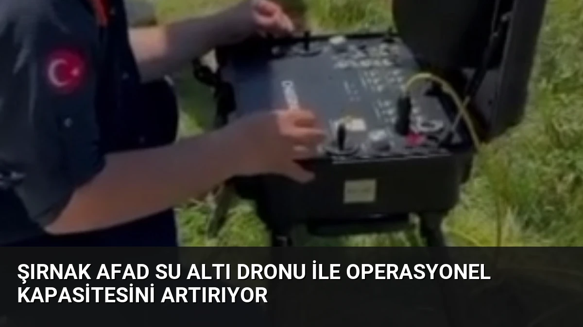 Şırnak AFAD su altı dronu ile operasyonel kapasitesini artırıyor