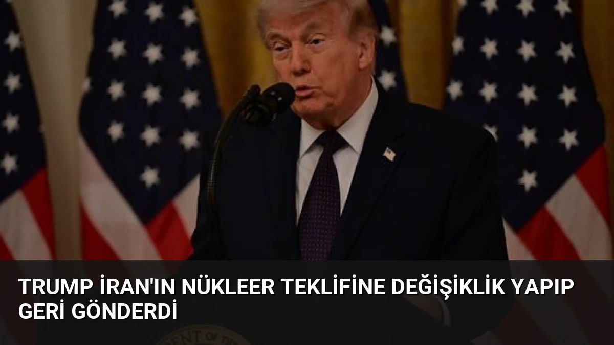 Trump İran’ın Nükleer Teklifine Değişiklik Yapıp Geri Gönderdi