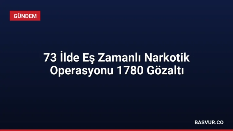 73 İlde Eş Zamanlı Narkotik Operasyonu 1780 Gözaltı
