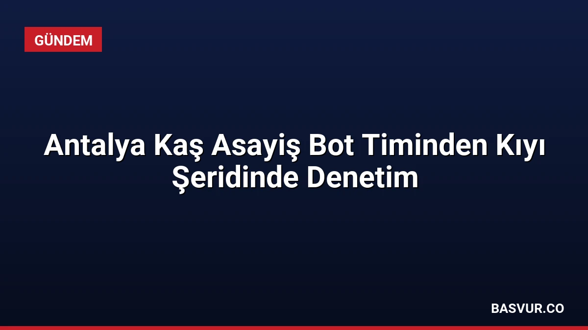 Antalya Kaş Asayiş Bot Timinden Kıyı Şeridinde Denetim