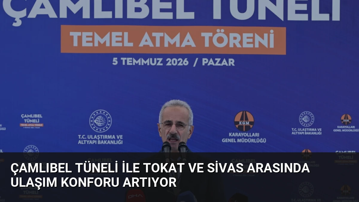Çamlıbel Tüneli ile Tokat ve Sivas Arasında Ulaşım Konforu Artıyor
