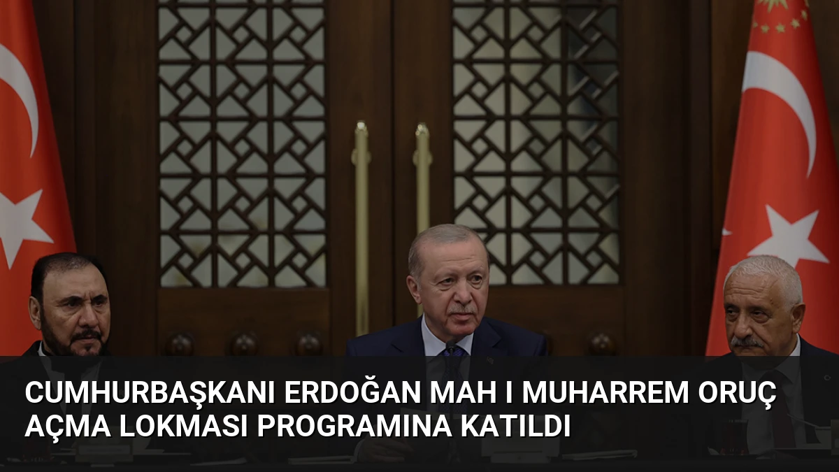 Cumhurbaşkanı Erdoğan Mah ı Muharrem Oruç Açma Lokması Programına Katıldı