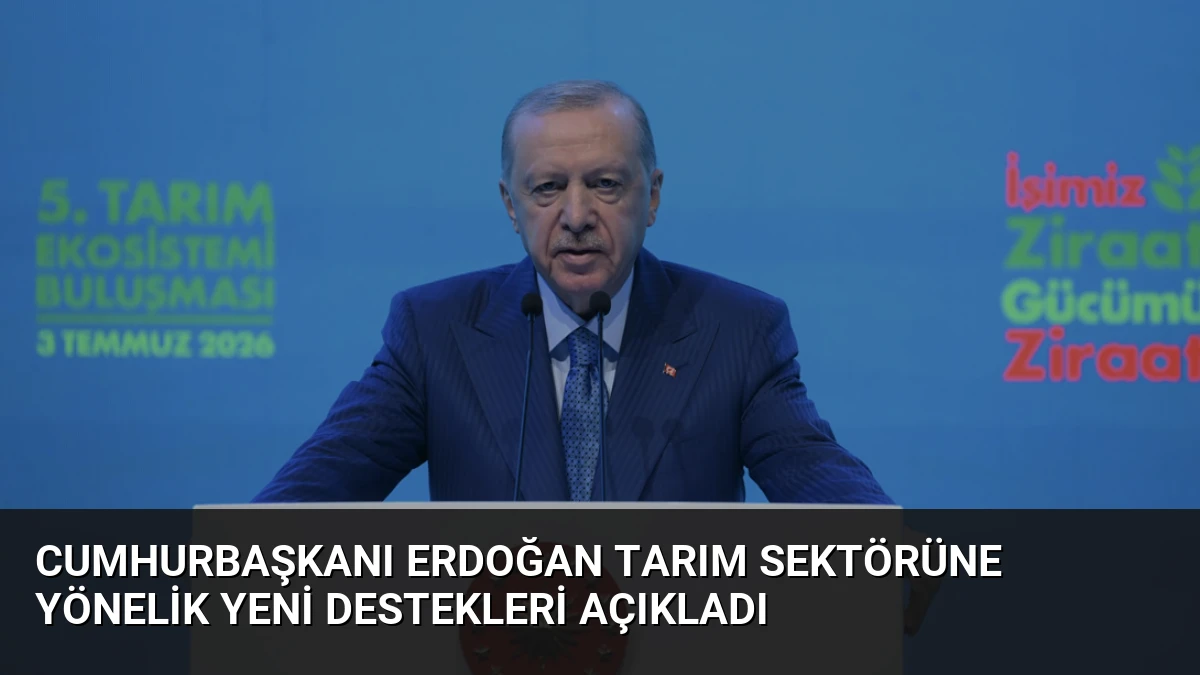 Cumhurbaşkanı Erdoğan Tarım Sektörüne Yönelik Yeni Destekleri Açıkladı