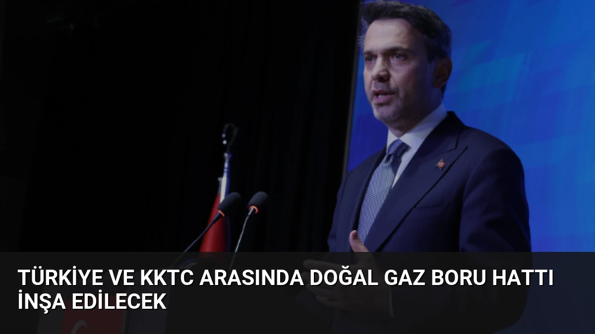 Türkiye ve KKTC Arasında Doğal Gaz Boru Hattı İnşa Edilecek