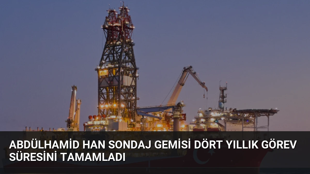 Abdülhamid Han Sondaj Gemisi Dört Yıllık Görev Süresini Tamamladı