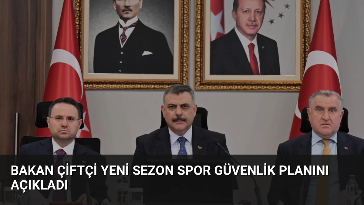 Bakan Çiftçi Yeni Sezon Spor Güvenlik Planını Açıkladı