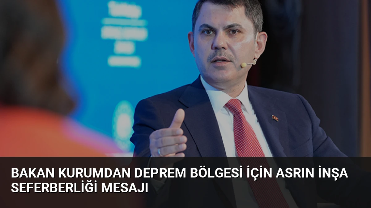 Bakan Kurumdan Deprem Bölgesi İçin Asrın İnşa Seferberliği Mesajı
