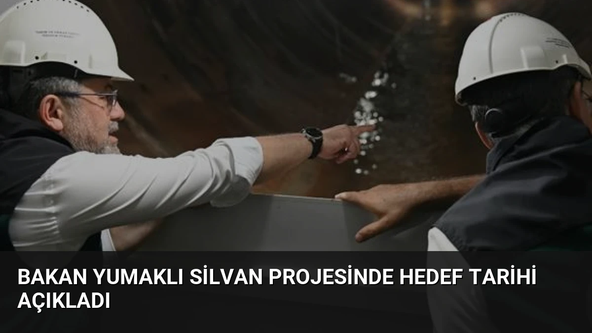 Bakan Yumaklı Silvan Projesinde Hedef Tarihi Açıkladı