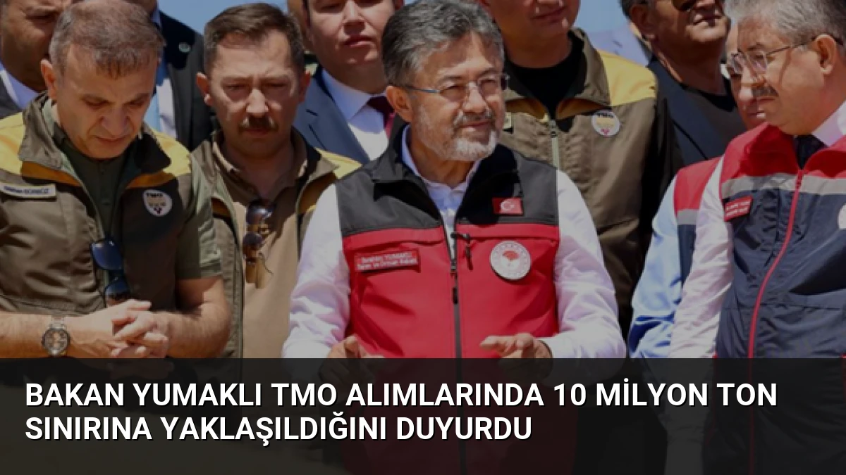 Bakan Yumaklı TMO alımlarında 10 milyon ton sınırına yaklaşıldığını duyurdu